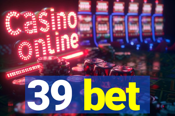39 bet